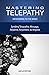 Mastering Telepathy: Sending Telepathic Message Anytime, Anywhere, to Anyone