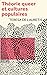 Théorie queer et cultures populaires: De Foucault à Cronenberg