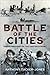 Battle of the Cities Urban Warfare on the Eastern Front by Anthony Tucker-Jones