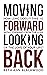 Moving Forward, Looking Back: How Long Does It Take To Move Forward From The Loss Of the Love of Your Life