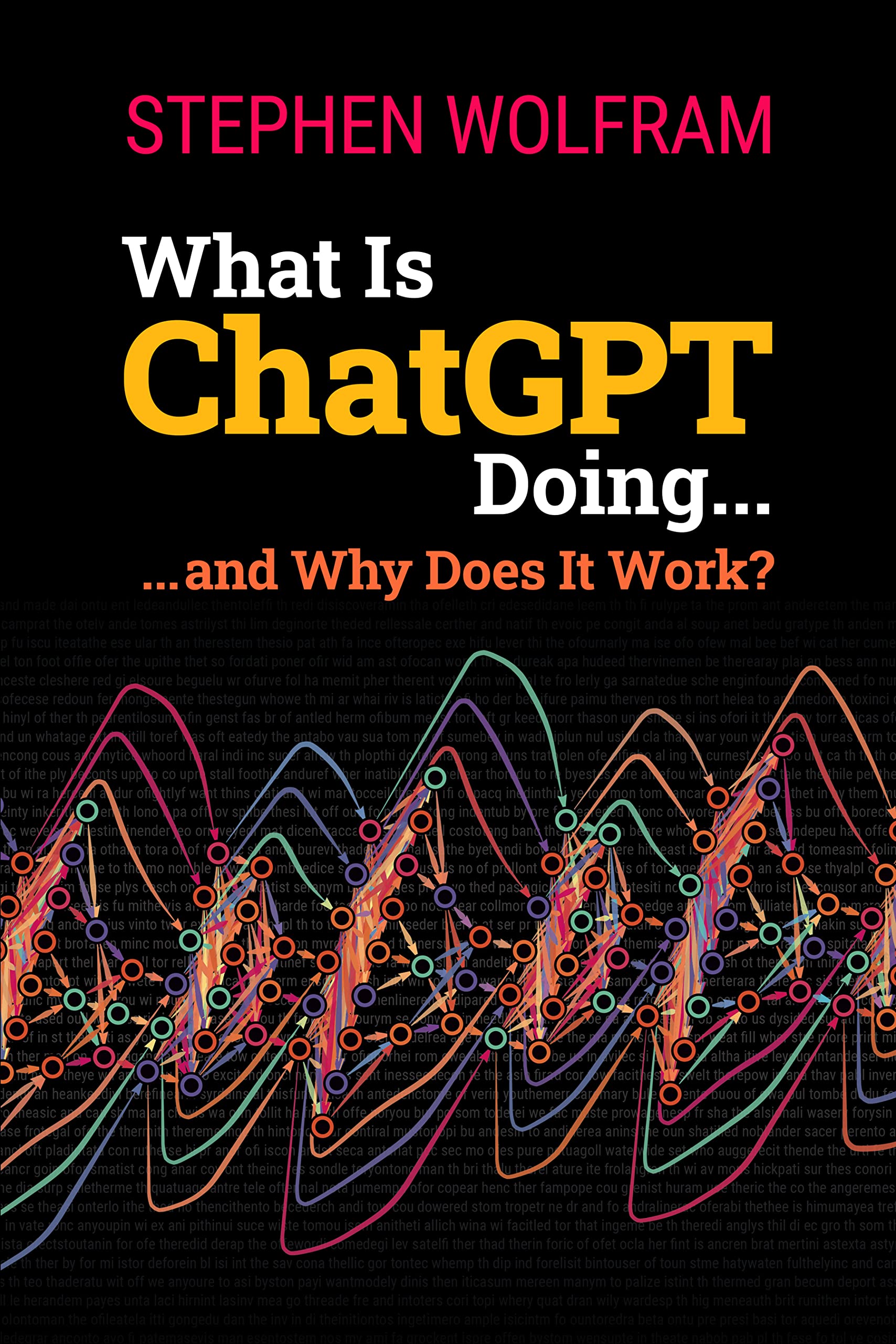 What Is ChatGPT Doing... and Why Does It Work? (Kindle Edition)