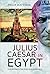 Julius Caesar in Egypt by Philip Matyszak