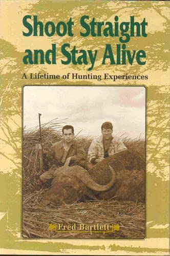 Shoot Straight and Stay Alive: A Lifetime of Hunting Experiences (Hardcover)