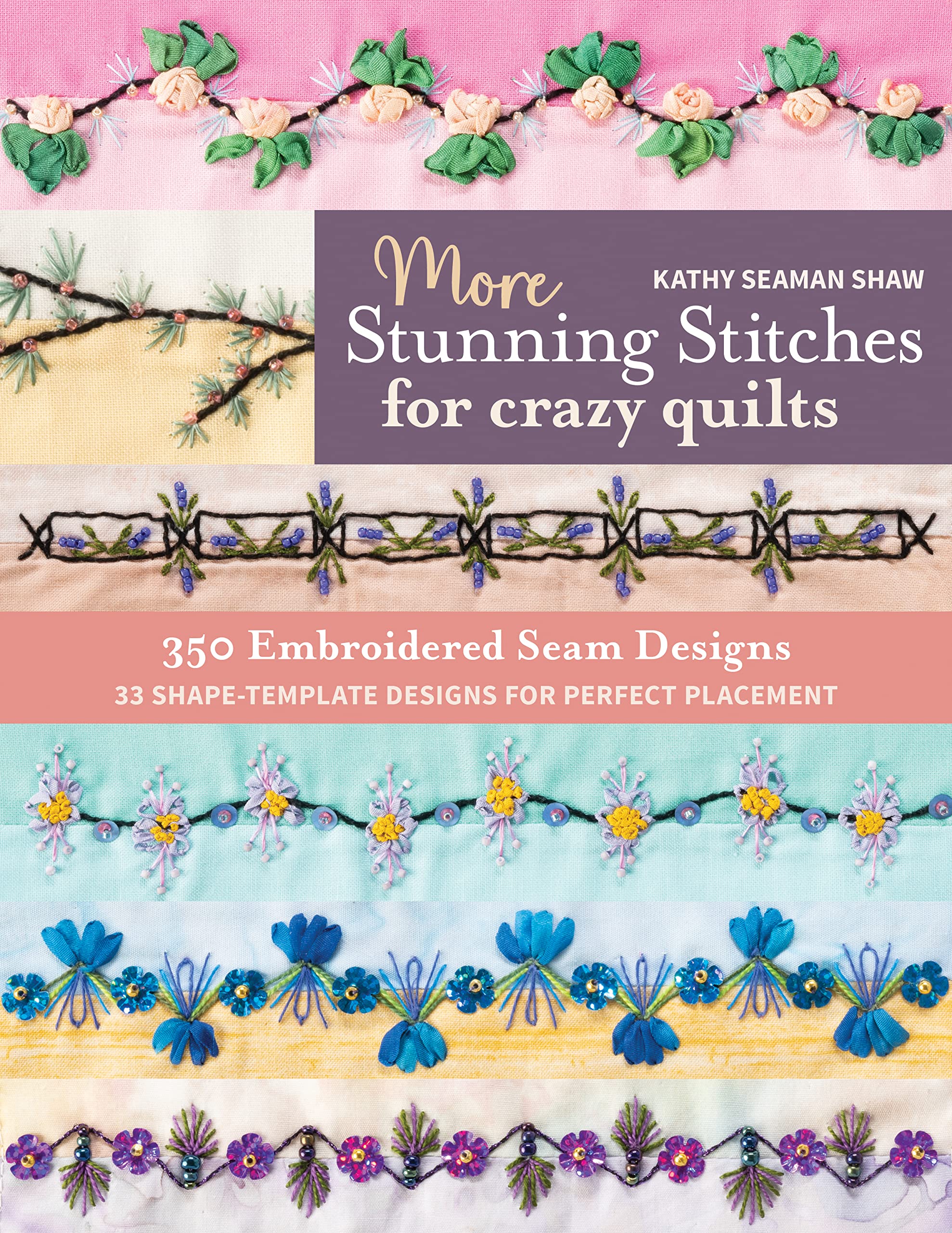More Stunning Stitches for Crazy Quilts: 350 Embroidered Seam Designs, 33 Shape-Template Designs for Perfect Placement (Kindle Edition)