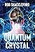 Quantum Crystal by Rob    Shackleford