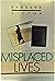 Misplaced Lives