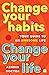 Change Your Habits, Change Your Life: Your Guide to an Awesome Life