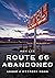 Route 66 Abandoned: Under a...