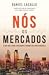 Nós, os Mercados: O que são, como funcionam e porque são indispensáveis