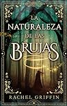 La naturaleza de las brujas by Rachel  Griffin