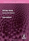 Off the Hook: Coping with Addiction (Routledge Revivals) Off the Hook: Coping with Addiction (Routledge Revivals)