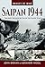 Saipan 1944: The Most Decis...