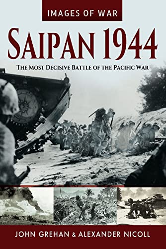 Saipan 1944: The Most Decisive Battle of the Pacific War (Images of War)
