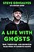 A Life with Ghosts: True, Terrifying, and Insightful Tales from My Favorite Haunts