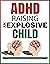 ADHD Raising an Explosive C...