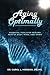 Aging Optimally: Essential Tools for Healing Pain of Body, Mind, and Spirit