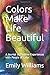 Colors Make Life Beautiful:...