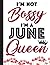 Im Not Bossy Im A June Quee...