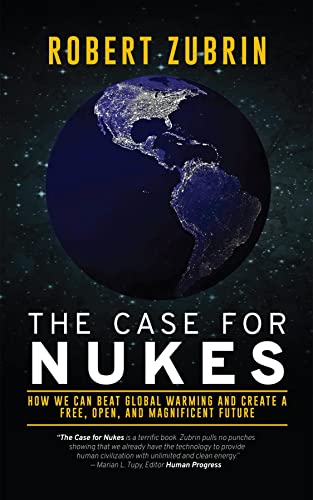 The Case For Nukes: How We Can Beat Global Warming and Create a Free, Open, and Magnificent Future (Kindle Edition)
