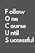 Follow One Course Until Successful by Success Press