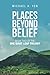 Places Beyond Belief by Michael K. Yen