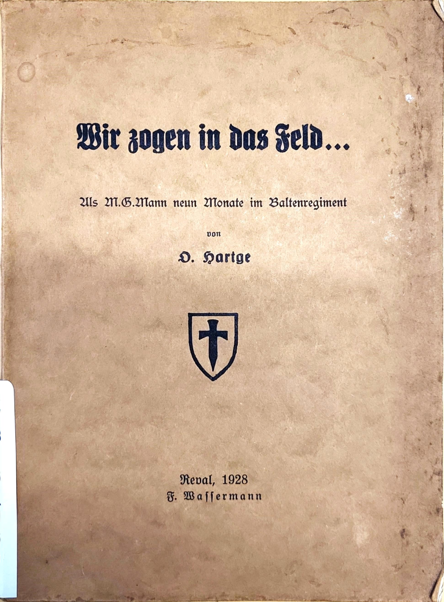 Wir zogen in das Feld... : als MG Mann neun Monate im Baltenregiment