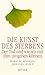 Die Kunst des Sterbens. Der...