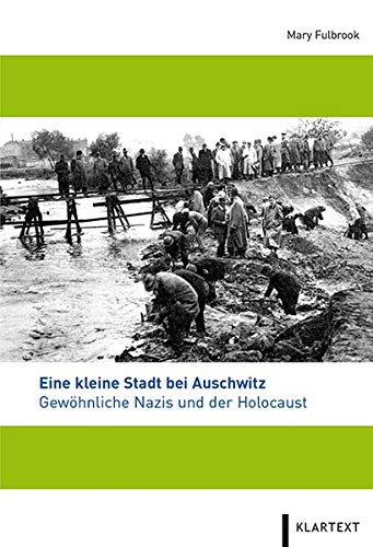 Eine kleine Stadt bei Auschwitz: Gewöhnliche Nazis und der Holocaust (Hardcover)