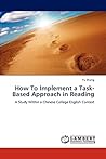 How To Implement a Task-Based Approach in Reading: A Study Within a Chinese College English Context