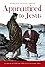 Apprenticed to Jesus: Learning from Him, Living like Him