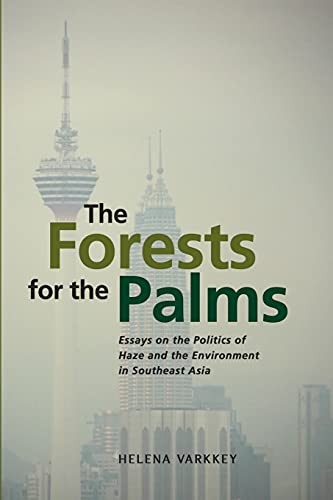The Forests for the Palms: Essays on the Politics of Haze and the Environment in Southeast Asia (Paperback)