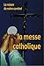 LA RAISON DE NOTRE COMBAT, LA MESSE CATHOLIQUE by Mgr Marcel Lefebvre