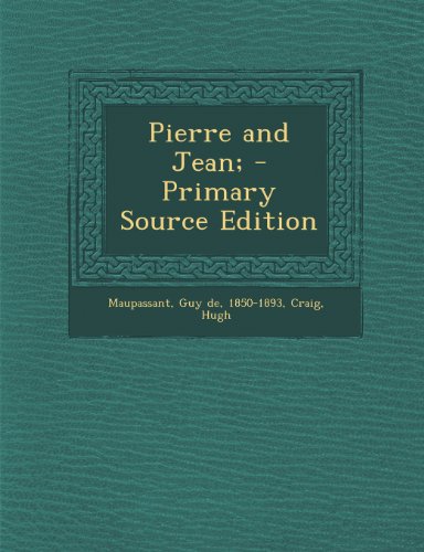 Pierre and Jean; - Primary Source Edition