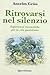 Ritrovarsi nel silenzio. Es...