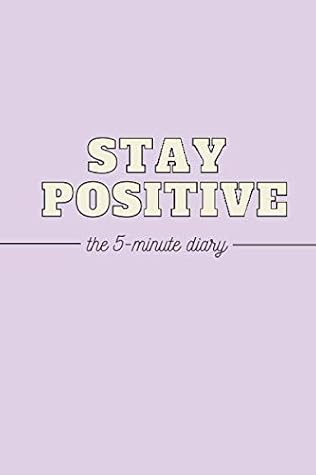 The 5-Minute Diary - STAY POSITIVE: 5 Minutes a Day for More Mindfulness | Stress Relief | Cultivate Positivity, Gratitude and Happiness | Self Help | ... | Gratitude Journal | Journal for Women