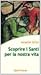 Scoprire i santi per la nos...