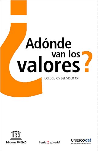 ¿Adónde van los valores?: Coloquios del siglo XXI (Unesco) (Spanish Edition)
