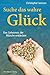 Suche das wahre Glück: Das ...