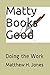 Matty Books Good: Doing the...