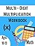 Multi - Digit multiplication workbook: Ages 10-13: Multiplying Large Numbers, easy to hard, Multiply Big Long Problems - 2 and 3 digit Workbook: ... Multiplication Problems Practice Workbook