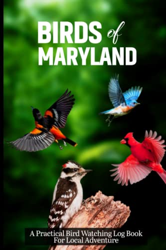 Birds Of Maryland: Bird Watching Logbook For Amateurs And Professional Birders Watchers. Record Information From Birding Tours And Adventures. Track ... Watching Log Book for Local Backyard Birders. (Paperback)