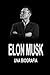 Elon Musk: Una Biografia (Italian Edition)