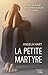 La petite martyre (French Edition)