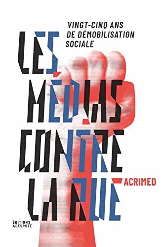 Médias contre la rue (Les): 25 ans de démobilisation sociale