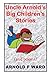 Uncle Arnold's Big Children's Stories: (and Poems)
