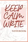 Notebook: Keep Calm Write Notebook