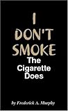 I DON'T SMOKE: The Cigarette Does