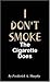 I DON'T SMOKE: The Cigarette Does