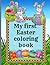 My first Easter coloring book: Cute and nice Coloring Book for Toddlers, 90 pages to have fun, learn and color, age 1-3, 2-4 years