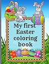 My first Easter coloring book: Cute and nice Coloring Book for Toddlers, 90 pages to have fun, learn and color, age 1-3, 2-4 years My first Easter coloring book: Cute and nice Coloring Book for Toddlers, 90 pages to have fun, learn and color, age 1-3, 2-4 years